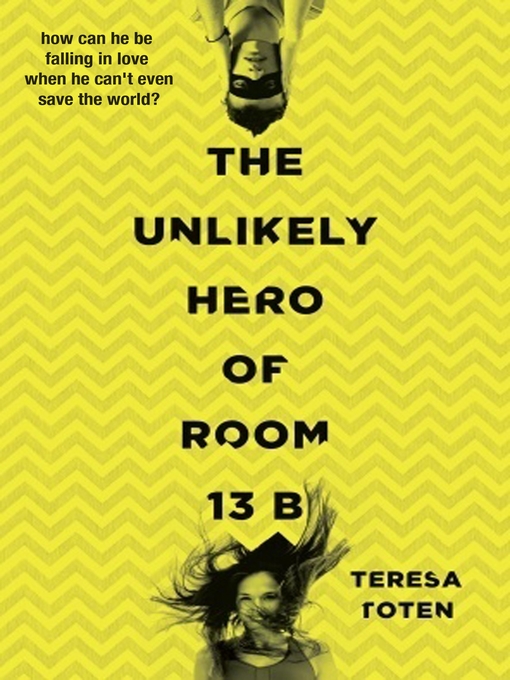 Title details for The Unlikely Hero of Room 13B by Teresa Toten - Available